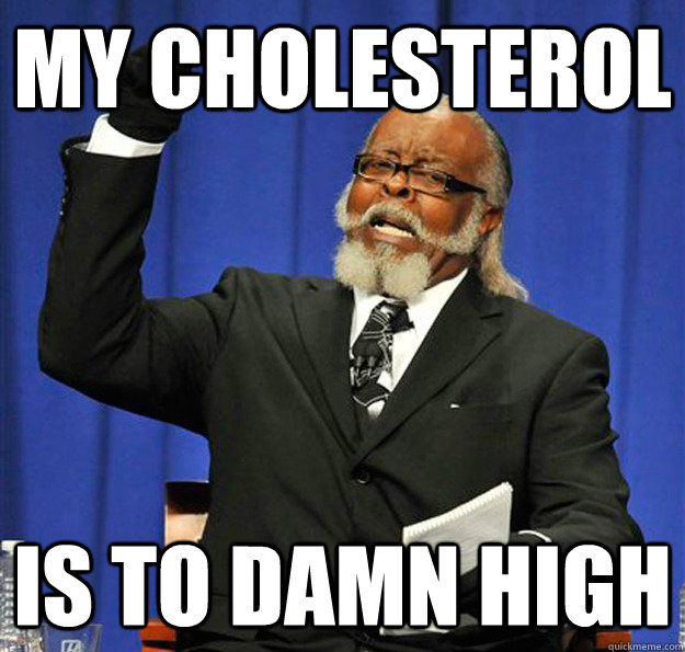 my cholesterol is to damn high - Jimmy McMillan