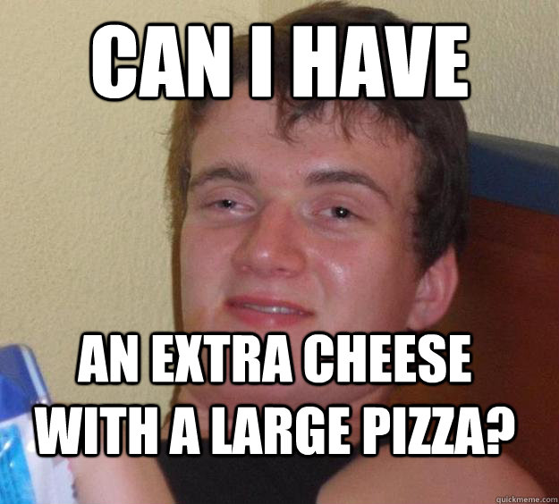 can i have an extra cheese with a large pizza - 10 Guy