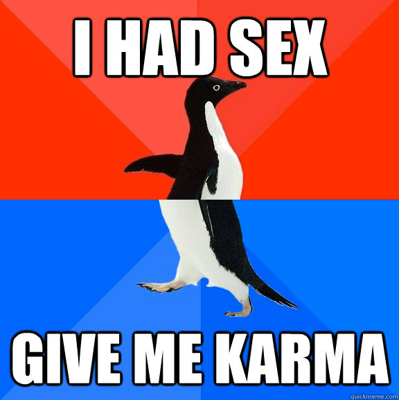 i had sex give me karma - Socially Awesome Awkward Penguin