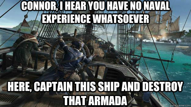 connor i hear you have no naval experience whatsoever here -