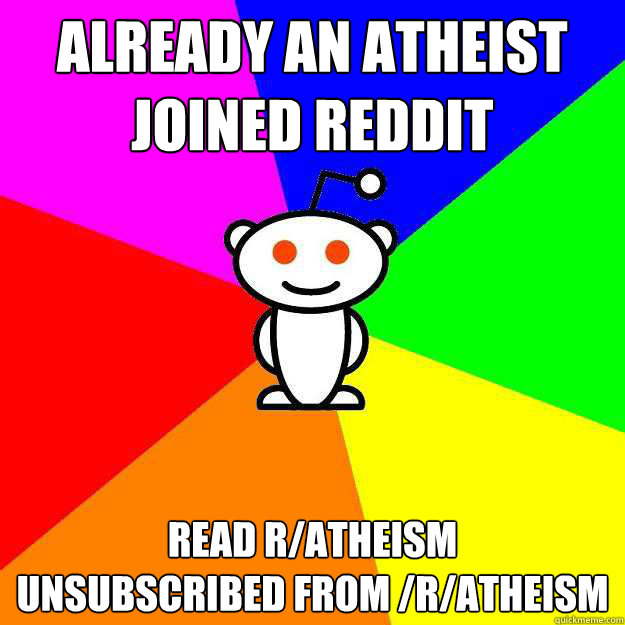 already an atheist joined reddit read ratheism unsubscribed - Reddit Alien