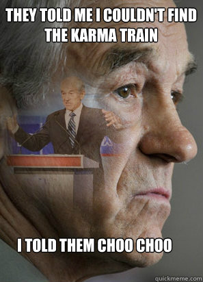they told me i couldnt find the karma train i told them cho - Clarinet Ron Paul