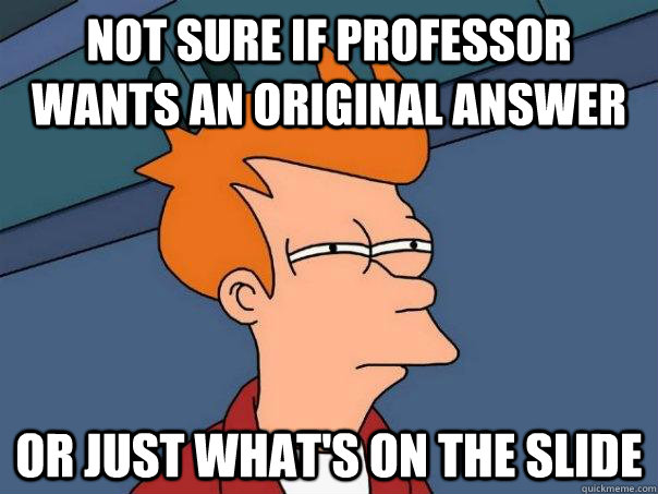 not sure if professor wants an original answer or just what - Futurama Fry