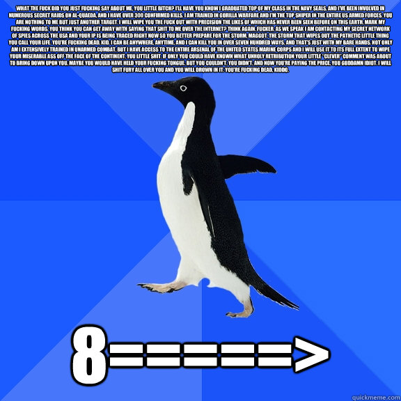 what the fuck did you just fucking say about me you little - Socially Awkward Penguin