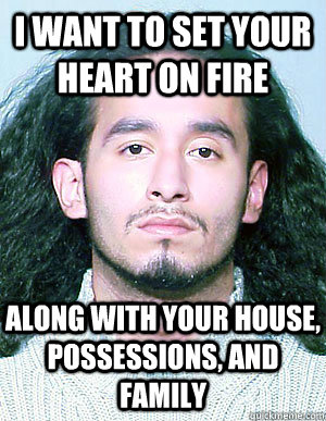 i want to set your heart on fire along with your house poss - Ridiculously Photogenic Mugshot Guy