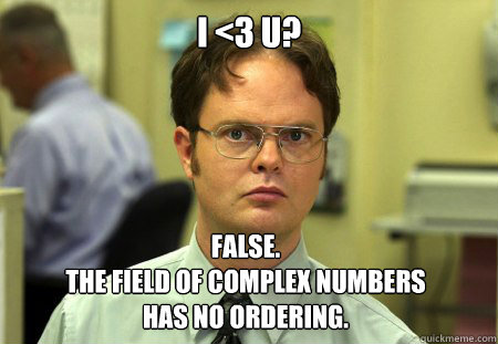 i 3 u false the field of complex numbers has no ordering - Dwight