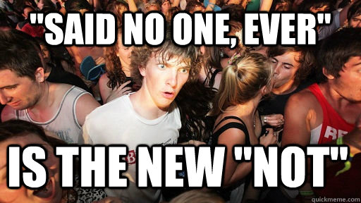 said no one ever is the new not - Sudden Clarity Clarence