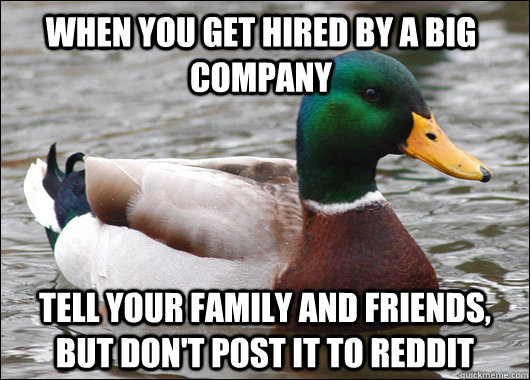 when you get hired by a big company tell your family and fri - Actual Advice Mallard