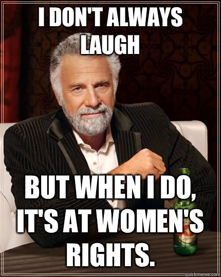 I dont always laugh but when I do i walk everywhere in my ho - The Most Interesting Man In The World
