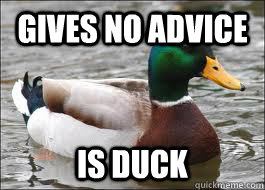 gives no advice is duck - Good Advice Duck