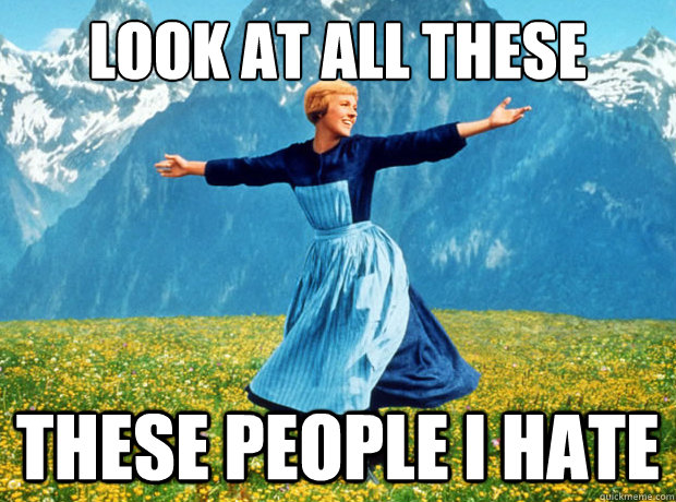 look at all these these people i hate - Sound of Music- Election