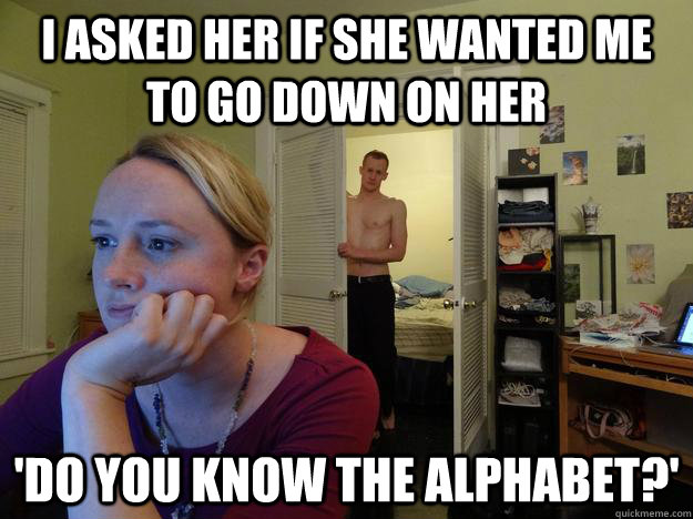 i asked her if she wanted me to go down on her do you know - Redditors Husband