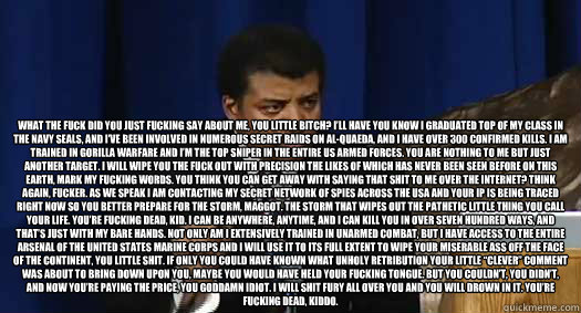 what the fuck did you just fucking say about me you little - neil tyson is not amused