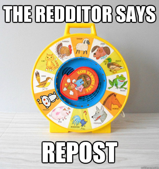 the redditor says repost - Redditor Says