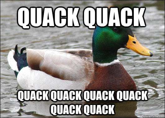 quack quack quack quack quack quack quack quack - Actual Advice Mallard