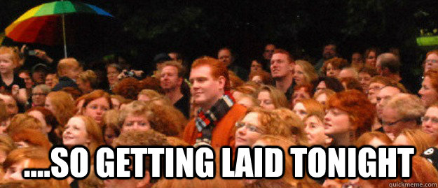 so getting laid tonight - ginger giant