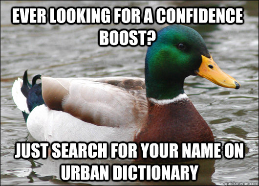 ever looking for a confidence boost just search for your na - Actual Advice Mallard