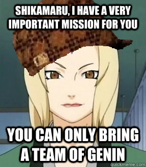 shikamaru i have a very important mission for you you can o - Scumbag Tsunade