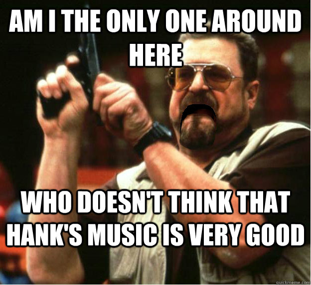 am i the only one around here who doesnt think that hanks - Am I The Only One