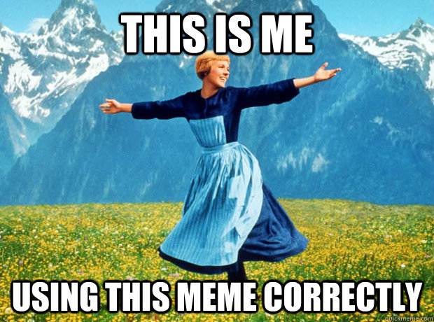 this is me using this meme correctly - Sound of Music- Election