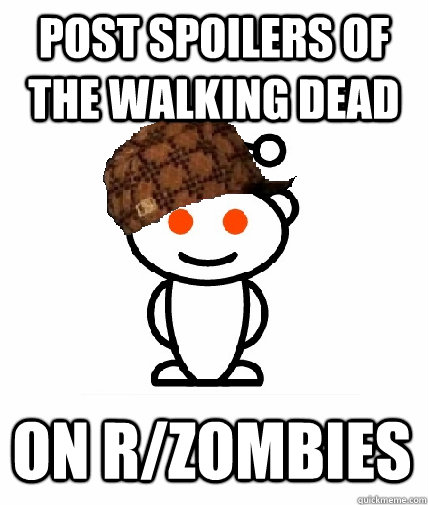 post spoilers of the walking dead on rzombies - Scumbag Redditor