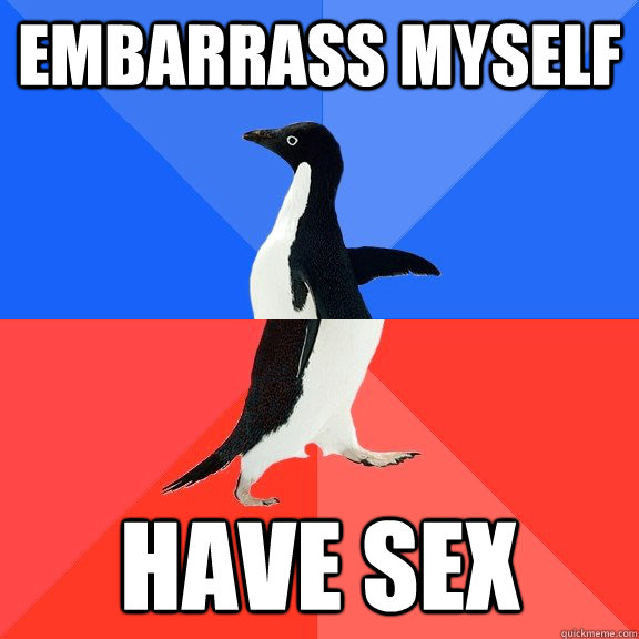 embarrass myself have sex - Socially Awkward Awesome Penguin