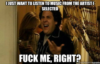 i just want to listen to music from the artist i selected fu - Fuck Me Right