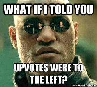 what if i told you upvotes were to the left - Matrix Morpheous