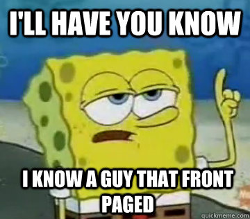 ill have you know i know a guy that front paged - Ill Have You Know Spongebob
