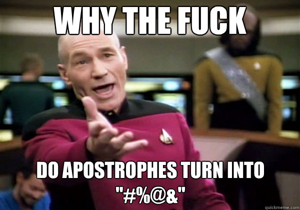 why the fuck do apostrophes turn into - Why The Fuck Picard