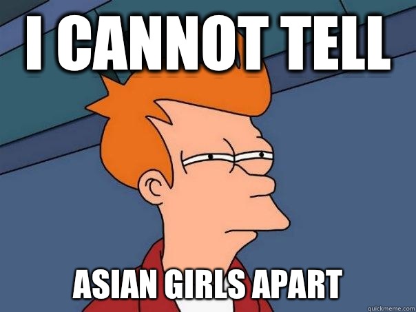 I cannot tell Asian girls apart - Futurama Fry