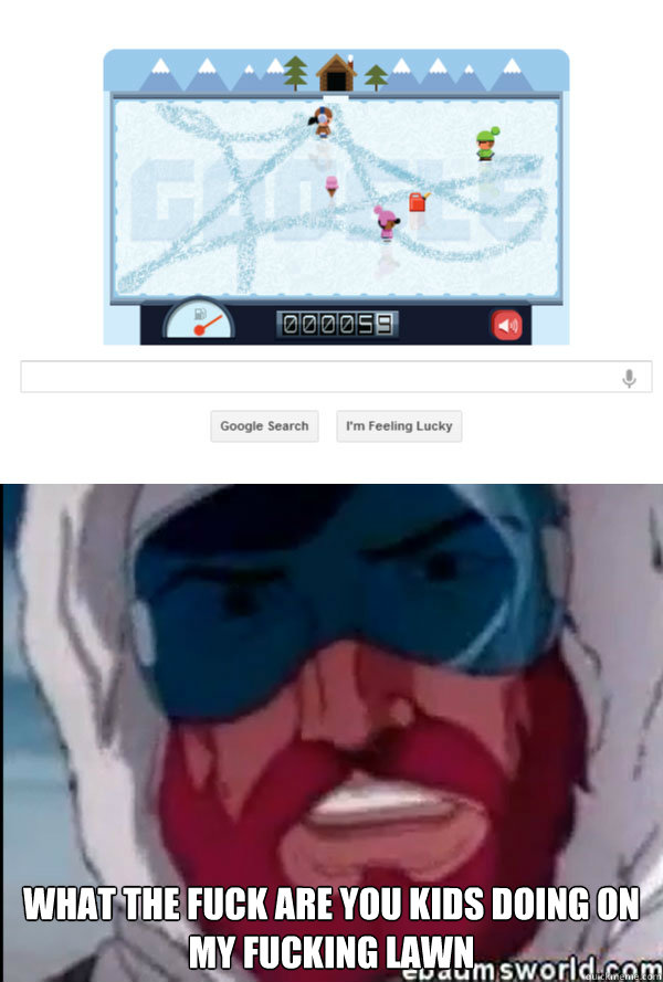 what the fuck are you kids doing on my fucking lawn -