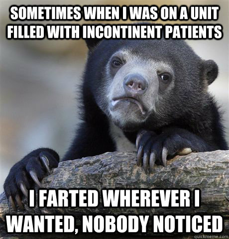 sometimes when i was on a unit filled with incontinent patie - Confession Bear
