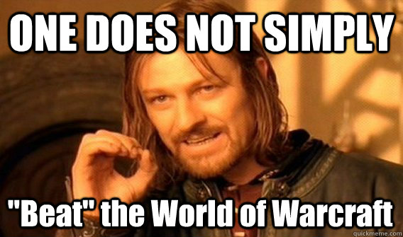 one does not simply beat the world of warcraft - One Does Not Simply