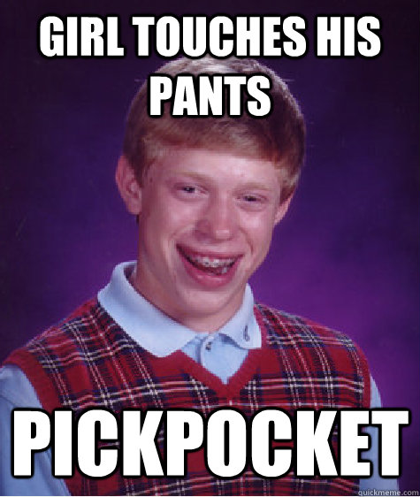 girl touches his pants pickpocket - Bad Luck Brian