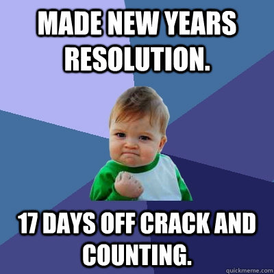 made new years resolution 17 days off crack and counting - Success Kid
