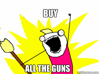 buy all the guns - All The Things