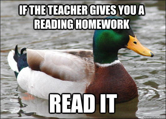 if the teacher gives you a reading homework read it - Actual Advice Mallard