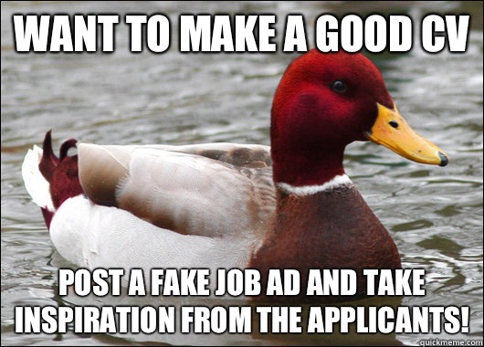 Want to make a good CV Post a fake job ad and take inspirati - Malicious Advice Mallard