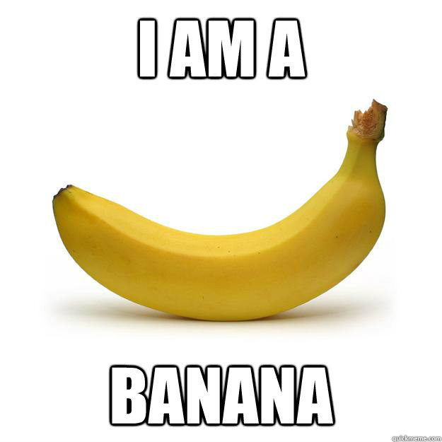 i am a banana - Banana
