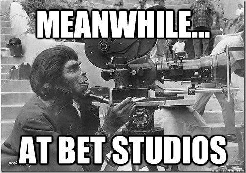 meanwhile at bet studios -