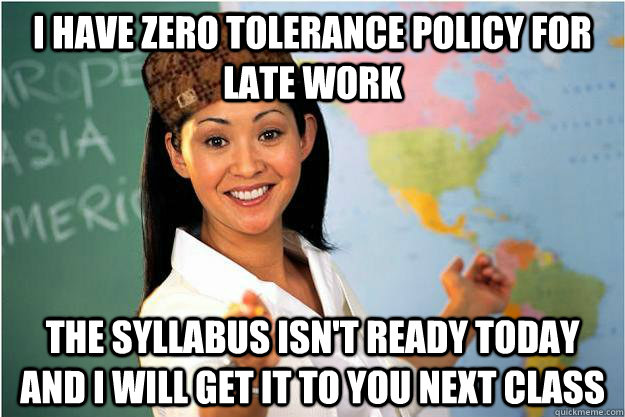 i have zero tolerance policy for late work the syllabus isn - Scumbag Teacher