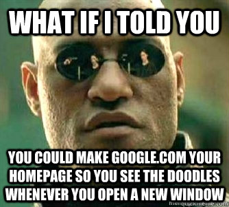 what if i told you you could make googlecom your homepage - Matrix Morpheous