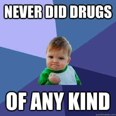 never did drugs of any kind - Success Kid