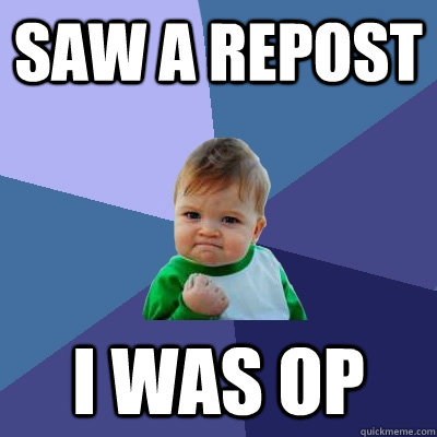 saw a repost i was op - Success Kid