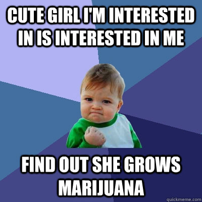 cute girl im interested in is interested in me find out she - Success Kid