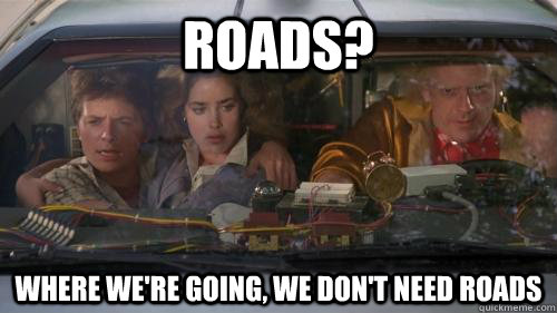 roads where were going we dont need roads - doc brown roads