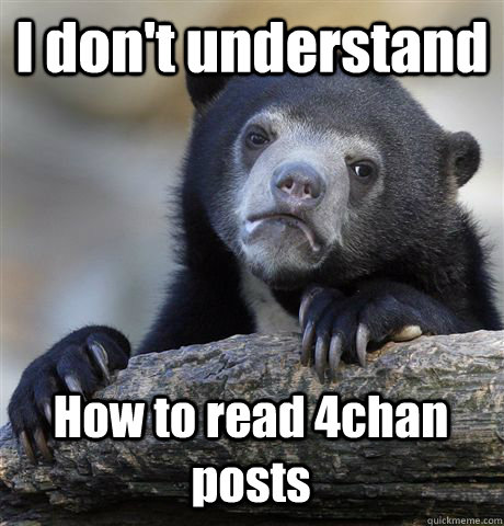 i dont understand how to read 4chan posts - Confession Bear