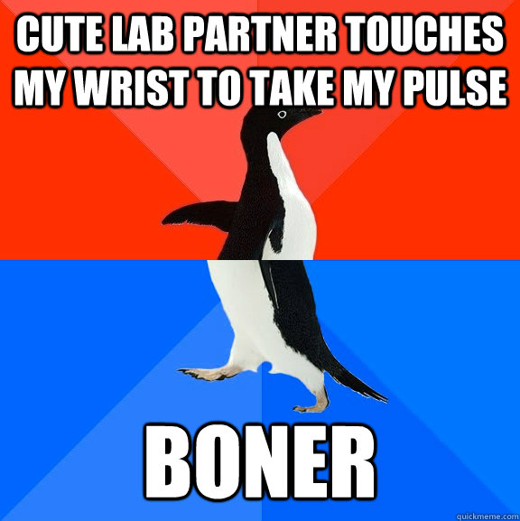 cute lab partner touches my wrist to take my pulse boner - Socially Awesome Awkward Penguin