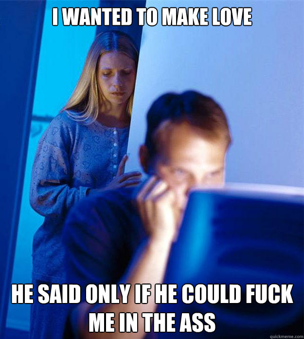 i wanted to make love he said only if he could fuck me in th - Redditors Wife